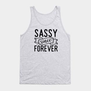 Sassy since forever |sass; sassy; sassy lady; sassy girl; funny; cute; cheeky; sassy quote; sassy woman; Tank Top